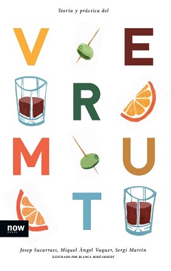 Teoría y práctica del vermut, now books, Josep Sucarrats, Miquel Àngel, Sergi Martín